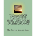 The Analytical Approach For Teaching The Arabic Language To People Speaking The English Language - Paperback