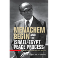 Menachem Begin and the Israel-Egypt Peace Process: Between Ideology and Political Realism - Paperback