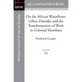 On the African Waterfront: Urban Disorder and the Transformation of Work in Colonial Mombasa - Paperback
