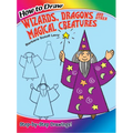 How to Draw Wizards, Dragons and Other Magical Creatures: Step-By-Step Drawings! - Paperback