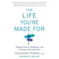 The Life You're Made For: Finding Clarity, Confidence, and Courage to Be Fully Alive - Paperback