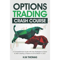 Options Trading Crash Course: A Comprehensive Guide with Easy Strategies to Follow to Start Creating a Passive Income Stream in 2021. - Paperback