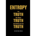 Entropy: The Truth, the Whole Truth, and Nothing But the Trut - Hardcover