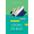 Utopia or Bust: A Guide to the Present Crisis - Paperback