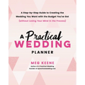 A Practical Wedding Planner: A Step-By-Step Guide to Creating the Wedding You Want with the Budget You've Got (Without Losing Your Mind in the Process - Paperback