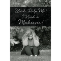 Lord, Help Me! I Need a Makeover! - Paperback