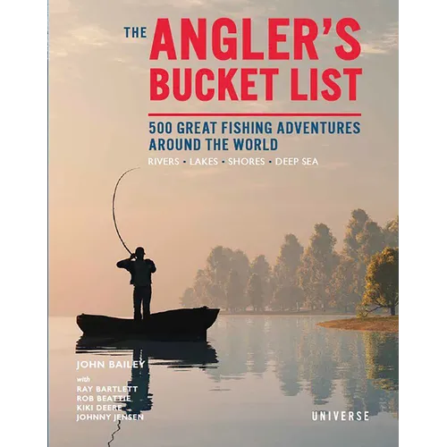 The Angler's Bucket List: 500 Great Fishing Adventures Around the World - Hardcover
