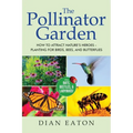 The Pollinator Garden: How to Attract Nature's Heroes - Planting for Birds, Bees, and Butterflies - Paperback