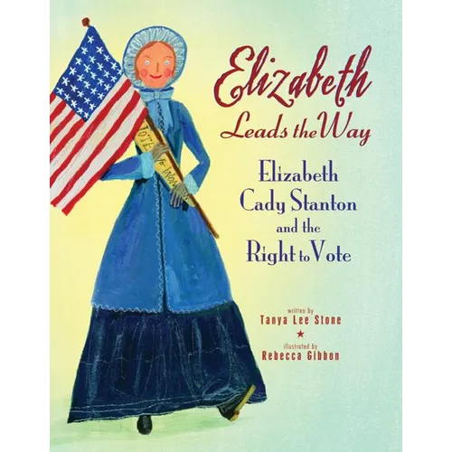 Elizabeth Leads the Way: Elizabeth Cady Stanton and the Right to Vote - Paperback