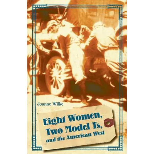 Eight Women, Two Model Ts, and the American West - Paperback