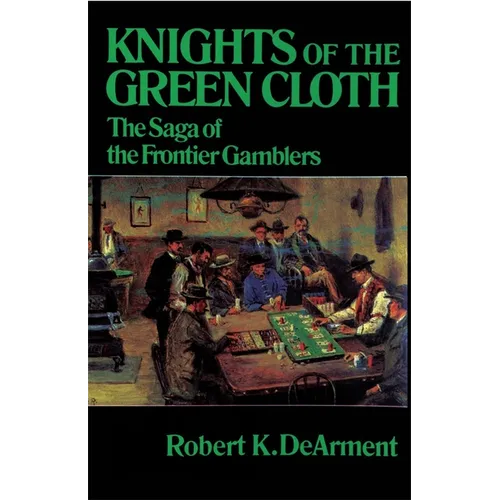 Knights of the Green Cloth: The Saga of the Frontier Gamblers - Paperback