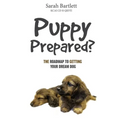 Puppy Prepared?: The Roadmap to Getting Your Dream Dog - Paperback