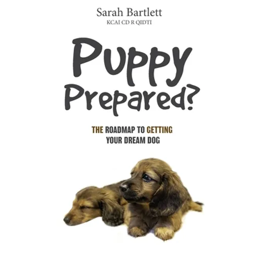 Puppy Prepared?: The Roadmap to Getting Your Dream Dog - Paperback