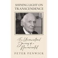 Shining Light on Transcendence: The unconventional journey of a Neuroscientist - Paperback