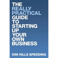 The Really Practical Guide to Starting Up Your Own Business - Paperback