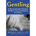 Gentling: A Practical Guide to Treating Ptsd in Abused Children, 2nd Edition - Hardcover