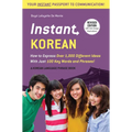 Instant Korean: How to Express Over 1,000 Different Ideas with Just 100 Key Words and Phrases! (a Korean Language Phrasebook & Dictionary) - Paperback