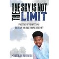 The Sky Is Not The Limit: Positive Affirmations To Help You Rise Above The Sky - Paperback