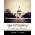 Study of the Operations of the 4th Division in the First Phase of the Meuse-Argonne Offensive: 26 September to 2 October, 1918 - Paperback