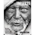 Trespass: Portraits of Unhoused Life, Love, and Understanding - Hardcover