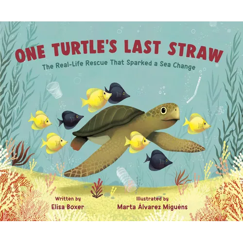 One Turtle's Last Straw: The Real-Life Rescue That Sparked a Sea Change - Hardcover