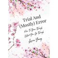 Trial And (Mostly) Error: How To Grow Through What You Go Through - Paperback