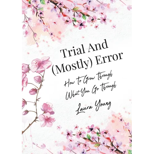 Trial And (Mostly) Error: How To Grow Through What You Go Through - Paperback