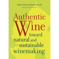 Authentic Wine: Toward Natural and Sustainable Winemaking - Paperback