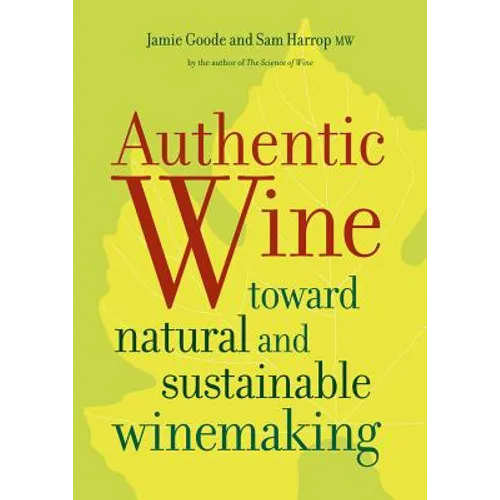 Authentic Wine: Toward Natural and Sustainable Winemaking - Paperback