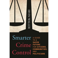Smarter Crime Control: A Guide to a Safer Future for Citizens, Communities, and Politicians - Paperback