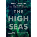 The High Seas: Greed, Power and the Battle for the Unclaimed Ocean - Hardcover