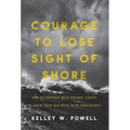 Courage to Lose Sight of Shore: How to Partner with Private Equity to Grow Your Business with Confidence - Hardcover