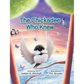 The Chickadee Who Knew - Hardcover