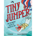 Tiny Jumper: How Tiny Broadwick Created the Parachute Rip Cord - Hardcover