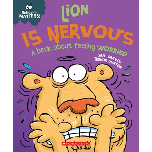 Lion Is Nervous: A Book about Feeling Worried (Behavior Matters): Volume 5 - Paperback
