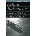 Lethal Judgments: Assisted Suicide and American Law - Paperback
