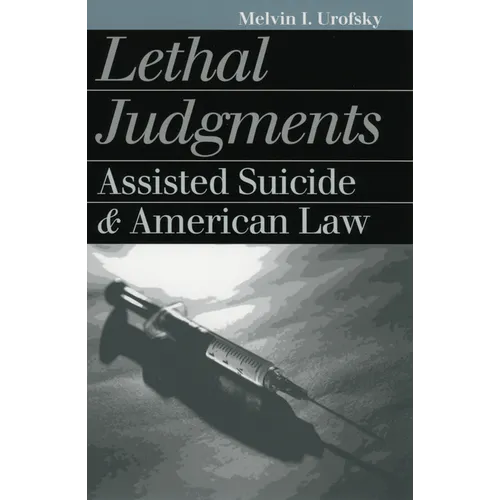 Lethal Judgments: Assisted Suicide and American Law - Paperback