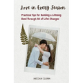 Love in Every Season: Practical Tips for Building a Lifelong Bond Through All of Life's Changes - Paperback