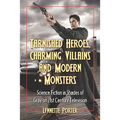 Tarnished Heroes, Charming Villains, and Modern Monsters: Science Fiction in Shades of Gray on 21st Century Television - Paperback