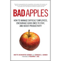 Bad Apples: How to Manage Difficult Employees, Encourage Good Ones to Stay, and Boost Productivity - Paperback