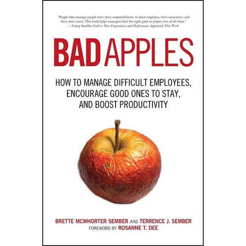 Bad Apples: How to Manage Difficult Employees, Encourage Good Ones to Stay, and Boost Productivity - Paperback