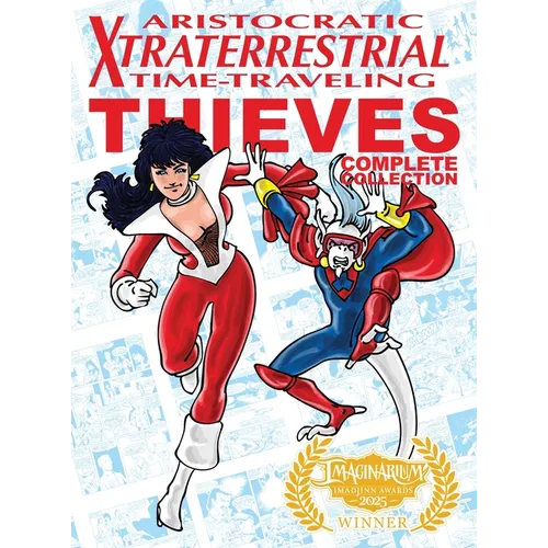 Aristocratic Xtraterrestrial Time-Traveling Thieves: The Complete Collection - Hardcover