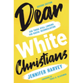Dear White Christians: For Those Still Longing for Racial Reconciliation - Paperback