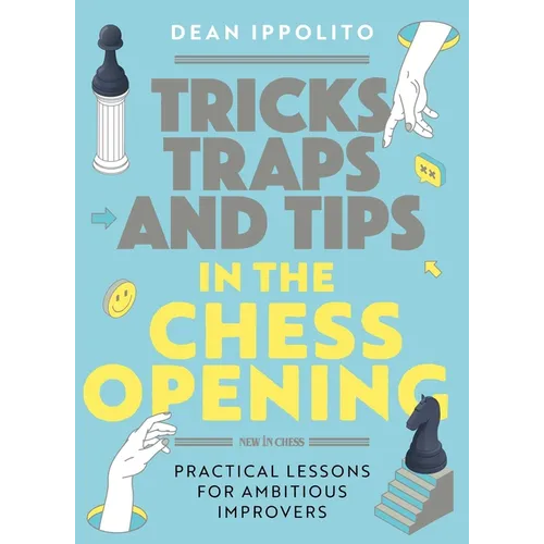 Tricks, Tactics, and Tips in the Chess Opening: Practical Lessons for Ambitious Improvers - Paperback