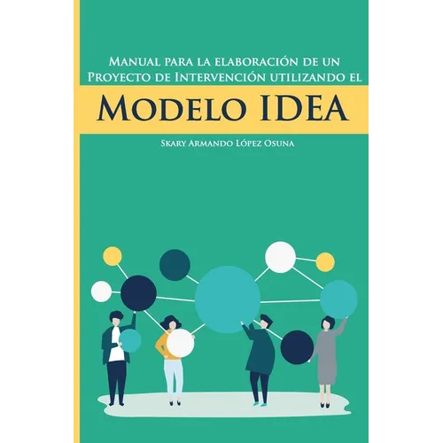 Manual para la elaboración de un proyecto de intervención utilizando el Modelo IDEA - Paperback