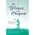 The Woman Who Prospers: Principles That Will Transform Your Family, Finances and Life. - Paperback