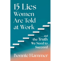 15 Lies Women Are Told at Work: ...and the Truth We Need to Succeed - Hardcover