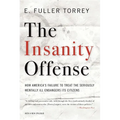 Insanity Offense: How America's Failure to Treat the Seriously Mentally Ill Endangers Its Citizens - Paperback