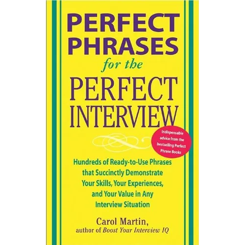 Perfect Phrases for the Perfect Interview: Hundreds of Ready-To-Use Phrases That Succinctly Demonstrate Your Skills, Your Experience and Your Value in - Paperback