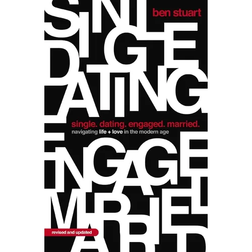 Single, Dating, Engaged, Married: Navigating Life and Love in the Modern Age - Paperback